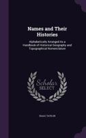 Names and Their Histories: Alphabetically Arranged as a Handbook of Historical Geography and Topographical Nomenclature 1015293050 Book Cover