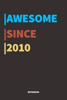 Awesome Since 2010 Notebook: Lined Notebook / Journal Gift, 120 Pages, 6x9, Soft Cover, Matte Finish 1676479899 Book Cover