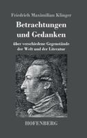 Betrachtungen Und Gedanken �ber Verschiedene Gegenst�nde Der Welt Und Der Litteratur. 1976129168 Book Cover