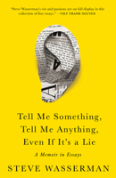 Tell Me Something, Tell Me Anything, Even If It's a Lie: A Memoir in Essays 1597146978 Book Cover