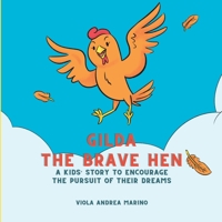 Gilda The Brave Hen: A kids’ story to encourage the pursuit of their dreams B0C5PJPT6Y Book Cover