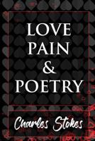 Love, Pain & Poetry: Denying The Anger & Bargaining With The Truth 1732153221 Book Cover