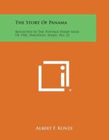 The Story of Panama: Reflected in the Postage Stamp Issue of 1942, Philatelic Series, No. 23 1258551691 Book Cover