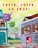 Covid, Covid, Go Away: The Resilience of Children in Crisis 1736281879 Book Cover