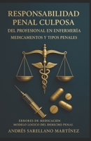 RESPONSABILIDAD PENAL CULPOSA DEL PROFESIONAL EN ENFERMERÍA: Errores de Medicación y Modelo Lógico del Derecho Penal (Spanish Edition) B0F4KVN9KN Book Cover
