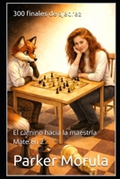 300 finales de ajedrez: El camino hacia la maestría Mate en 2 (Spanish Edition) B0DZP91B2R Book Cover