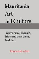 Mauritania Art and Culture: Environment, Tourism, Tribes and Their Status, Tradition 1539977226 Book Cover
