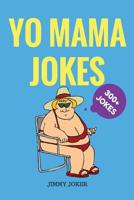 Yo Mama Jokes: 300+ of the Funniest Yo Mama Jokes on Earth 1534738347 Book Cover
