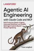 Agentic AI Engineering with Claude Code and MCP: Build Production-Ready AI Agents, Automated Workflows, and Scalable Multi-Agent Systems Beyond Prompt Engineering B0GY55V74D Book Cover