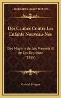 Des Crimes Contre Les Enfants Nouveau-Nes: Des Moyens de Les Prevenir Et de Les Reprimer (1888) 1168311187 Book Cover