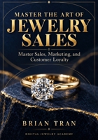 Master the Art of Jewelry Sales B0HMJNGCQ9 Book Cover