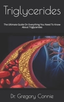 Triglycerides: The Ultimate Guide On Everything You Need To Know About Triglycerides null Book Cover
