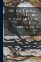 On the Thermo-Electric Measurement of High Temperatures 1018066241 Book Cover