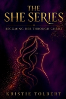The She Series: Becoming Her Through Christ B0GZS1BRPS Book Cover