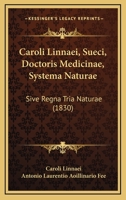 Caroli Linnaei, Sueci, Doctoris Medicinae, Systema Naturae: Sive Regna Tria Naturae (1830) 1161030670 Book Cover
