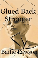 Glued Back Stronger B0BZC7G17P Book Cover