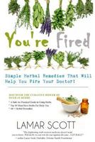 You're Fired - Simple Herbal Remedies That Will Help You Fire Your Doctor 1365484785 Book Cover