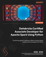 Databricks Certified Associate Developer for Apache Spark Using Python: The ultimate guide to getting certified in Apache Spark using practical examples with Python 1804619787 Book Cover
