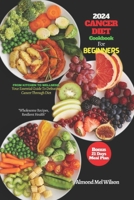 CANCER DIET Cookbook For Beginners 2024: FROM KITCHEN TO WELLNESS. Your Essential Guide To Defeating Cancer Through Diet "Wholesome Recipes, Resilient Health” B0CTQXNFM4 Book Cover