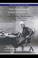 The Politics of Enlightenment: Constitutionalism, Republicanism, and the Rights of Man in Gaetano Filangieri 1783083123 Book Cover