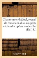 Chansonnier théâtral, recueil des plus jolies romances, duo, couplets 232903217X Book Cover