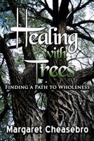 Healing With Trees: Finding a Path to Wholeness 1937240797 Book Cover