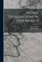 Indian Depredations in New Mexico 1015966977 Book Cover