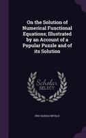 On the Solution of Numerical Functional Equations; Illustrated by an Account of a Popular Puzzle and of Its Solution 135528760X Book Cover