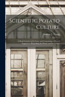 Scientific Potato Culture: A Book Concise in Its Form, and Containing a Mint of Suggestions Regarding the Potato and Its Culture B0BQRV3C4X Book Cover