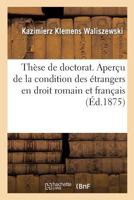 Thèse de doctorat. Aperçu de la condition des étrangers en droit romain et en droit français 2329169299 Book Cover