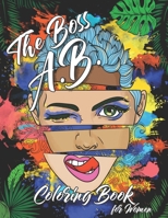 The Boss A.B. Coloring Book for Women: Adult Coloring Book For Women with Stress Relieving, Motivating, and Relaxation Designs B089M1HX7Z Book Cover