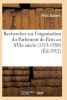 Recherches Sur L'Organisation Du Parlement de Paris Au Xvie Sia]cle (1515-1589) 2011932602 Book Cover