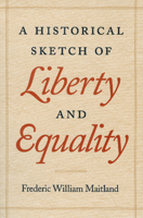 A Historical Sketch of Liberty and Equality: As Ideals of English Political Philosophy from the Time of Hobges to the Time of Coleridge 0865972931 Book Cover