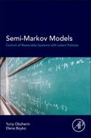 Semi-Markov Models: Control of Restorable Systems with Latent Failures 0128022124 Book Cover