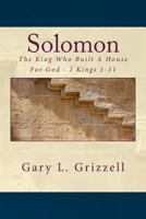 Solomon: The King Who Built a House for God - I Kings 1-11 1503023672 Book Cover