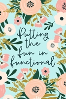 Putting The Fun In Functional: Occupational Therapy Gift | OT And OTA Lined Notebook | Funny Occupational Therapist Quote | Mint Floral 1696962056 Book Cover