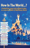 How In The World...? - A behind the scenes look at what it takes to create the MAGIC of Walt Disney World B0F45YCJ4N Book Cover