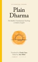 Plain Dharma: The Buddha's Foundational Teachings in Modern English 1891328387 Book Cover
