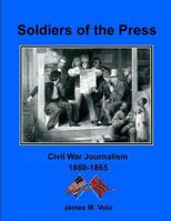 Soldiers of the Press: Civil War Journalism, 1861-1865 1492193089 Book Cover