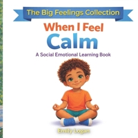 When I Feel Calm: A Social and Emotional Learning Book (The Big Feelings Collection) B0GXBRJNVY Book Cover