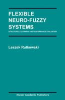 Flexible Neuro-Fuzzy Systems: Structures, Learning and Performance Evaluation 1475779321 Book Cover