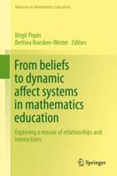 From beliefs to dynamic affect systems in mathematics education: Exploring a mosaic of relationships and interactions 3319068075 Book Cover