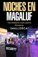 NOCHES DE MAGALUF. TRAS BASTIDORES COMO PORTERO DISCOTECAS (MALLORCA ): Magaluf al Límite: Disciplina y Resiliencia en el Frente de Batalla Nocturno de Mallorca (Spanish Edition) B0CMW18G4Q Book Cover