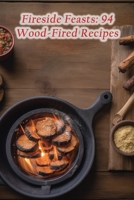 Fireside Feasts: 94 Wood-Fired Recipes B0CGKYHR2F Book Cover