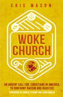 Woke Church: An Urgent Call for Christians in America to Confront Racism and Injustice 0802416985 Book Cover