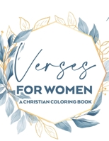 Verses For Women A Christian Coloring Book: Stress Relief Adult Coloring Book With Bible Verses To Calm The Mind and Soul, Faith-Building Colouring Pages With Floral Designs B08JLHQLTP Book Cover