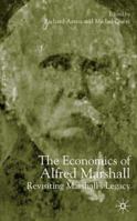 The Economics of Alfred Marshall: Revisiting Marshall's Legacy 1403901686 Book Cover