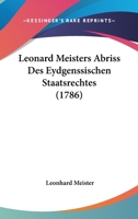 Leonard Meisters Abriss Des Eydgenssischen Staatsrechtes (1786) 1104647540 Book Cover