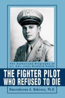 The Fighter Pilot Who Refused to Die: The Authorized Biography of Lt. Col. (ret) Richard Suehr 0595289940 Book Cover