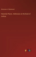 Heavenly Places. Addresses on the Book of Joshua 3385374618 Book Cover
